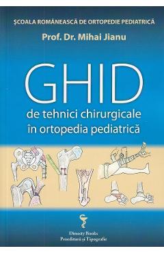 Ghid de tehnici chirurgicale in ortopedia pediatrica - prof. dr. mihai jianu