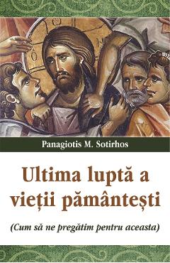 Ultima lupta a vietii pamantesti - Panagiotis M. Sotirhos
