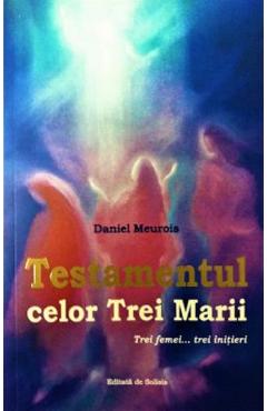Testamentul Celor Trei Marii - Daniel Meurois