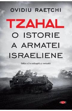 Tzahal. O istorie a armatei israeliene - Ovidiu Raetchi