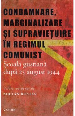 Condamnare, marginalizare si supravietuire in regimul comunist – Zoltan Rostas Biografii poza bestsellers.ro