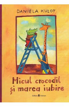 Micul crocodil si marea iubire - Daniela Kulot