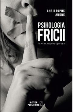 Psihologia fricii – Christophe Andre De La Libris.ro Carti Dezvoltare Personala 2023-09-27