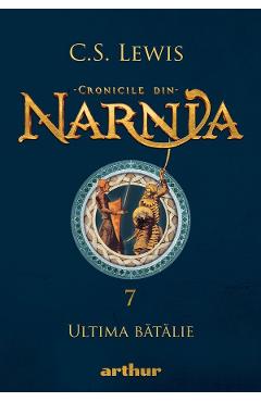 Cronicile din Narnia Vol.7: Ultima batalie - C. S. Lewis