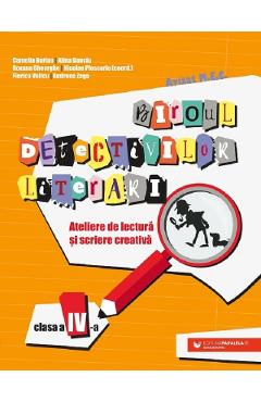 Biroul detectivilor literari - Clasa 4 - Camelia Burlan, Alina-Petruta Danciu, Roxana Gheorghe, Nicolae Ploscariu, Florica Velicu, Catalina-Andreea Zagaradniuc