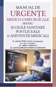 Manual de urgente medico-chirurgicale pentru scolile sanitare postliceale si asistentii medicali - Mihail Petru Lungu