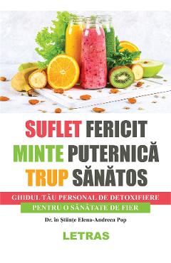 Suflet fericit, minte puternica, trup sanatos – Elena-Andreea Pop Diete poza bestsellers.ro