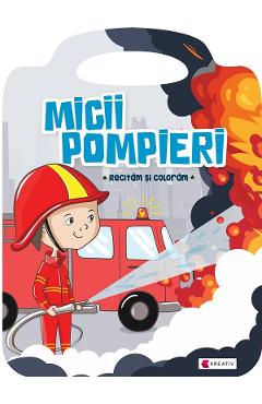Micii pompieri. Recitam si coloram - KREATIV