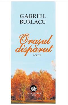 Orasul disparut - Gabriel Burlacu - NEUMA