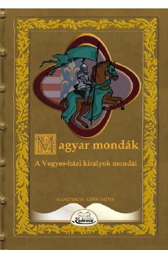 Magyar mondak. A Vegyes-hazi kiralyok mondai