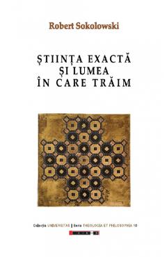 Stiinta exacta si lumea in care traim - Robert Sokolowski