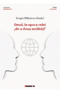 Omul, In Epoca Celei De-a Doua Oralitati - Sergiu Mihalcea-daniel