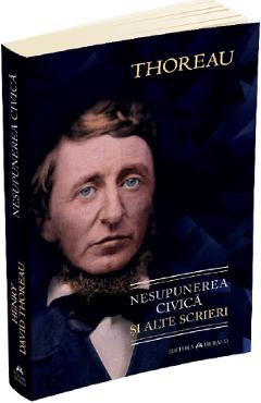 Nesupunerea civica si alte scrieri - Henry David Thoreau
