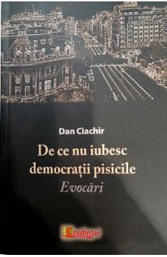 De ce nu iubesc democratii pisicile - Dan Ciachir - LUMEA CREDINTEI