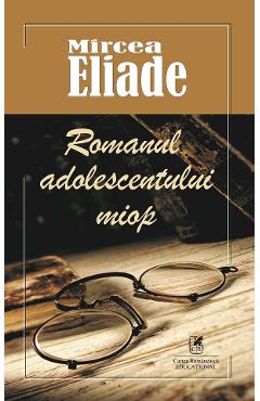 Romanul adolescentului miop - Mircea Eliade