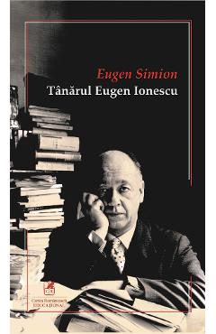 Tanarul Eugen Ionescu – Eugen Simion Critica poza bestsellers.ro