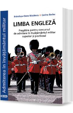 Limba engleza. Admitere in invatamantul militar - Brandusa-Oana Niculescu, Corina Barbu