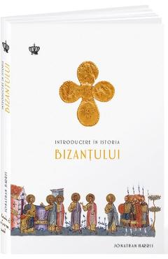 Introducere in istoria Bizantului - Jonathan Harris - BIZANTINA