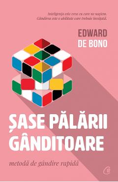 Sase palarii ganditoare – Edward De Bono De La Libris.ro Carti Dezvoltare Personala 2023-05-30 3