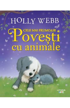 Cele mai frumoase povesti cu animale - Holly Webb
