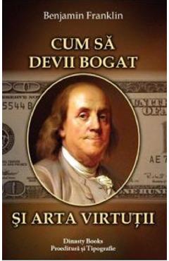 Cum sa devii bogat si arta virtutii – Benjamin Franklin De La Libris.ro Carti Dezvoltare Personala 2023-05-30