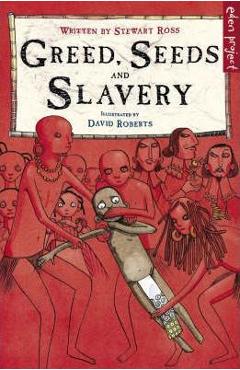 Greed, Seeds and Slavery - Stewart Ross, David Roberts