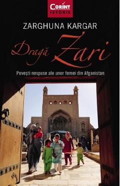 Draga Zari. Povesti Nespuse Ale Unor Femei Din Afganistan - Zarghuna Kargar