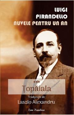 Nuvele Pentru Un An. Vol.3: Topaiala - Luigi Pirandello