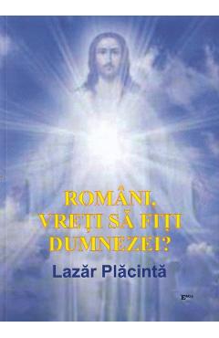 Romani, vreti sa fiti dumnezei? - Lazar Placinta - EMIA