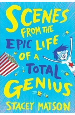 Scenes From the Epic Life of a Total Genius - Stacey Matson