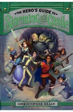 The Hero's Guide to Storming the Castle - Christopher Healy, Todd Harris