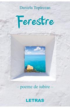Ferestre. Poeme de iubire - Daniela Topircean - LETRAS