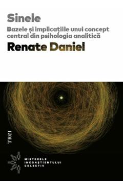 Sinele. Bazele Si Implicatiile Unui Concept Central Din Psihologia Analitica - Renate Daniel