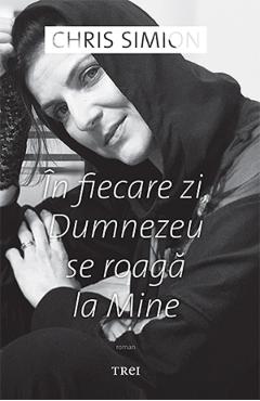 In fiecare zi, Dumnezeu se roaga la Mine - Chris Simion-Mercurian