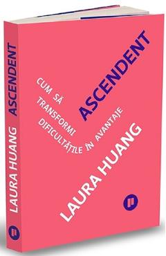Ascendent. Cum sa transformi dificultatile in avantaje – Laura Huang De La Libris.ro Carti Dezvoltare Personala 2023-05-30