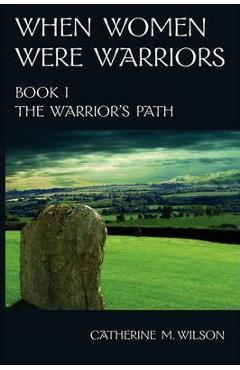 When Women Were Warriors Book I - Catherine M Wilson, Donna E Trifilo