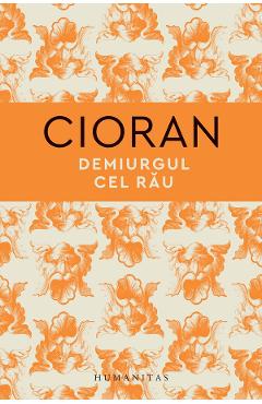 Demiurgul cel rau - Emil Cioran