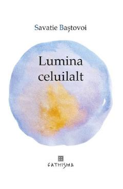 Lumina celuilalt - Savatie Bastovoi - CATHISMA