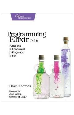 Programming Elixir 1.6 – Dave Thomas Dave Thomas imagine 2022 cartile.ro
