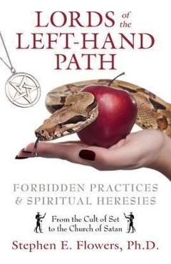 Lords of the Left-Hand Path: Forbidden Practices and Spiritual Heresies – Stephen E. Flowers libris.ro imagine 2022 cartile.ro