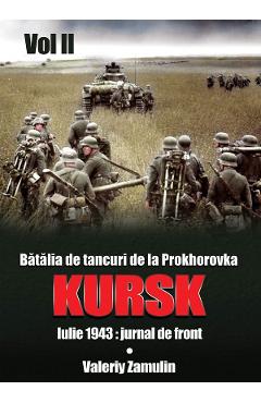 Batalia de tancuri de la Prokhorovka. Kursk. Vol. 2 – Valeriy Zamulin libris.ro imagine 2022 cartile.ro