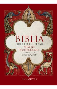 Biblia dupa textul ebraic. Numerii. Deuteronomul