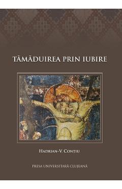 Tamaduirea prin iubire – Hadrian-V. Contiu Biografii imagine 2022