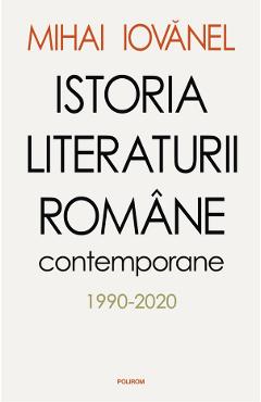 Istoria literaturii romane contemporane 1990-2020 – Mihai Iovanel 1990-2020 imagine 2022