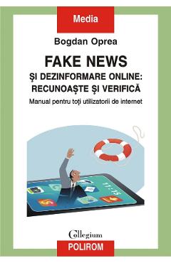 Fake news si dezinformare online: recunoaste si verifica - Bogdan Oprea