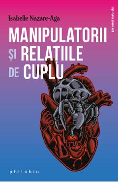 Manipulatorii si relatiile de cuplu – Isabelle Nazare-Aga De La Libris.ro Carti Dezvoltare Personala 2023-09-30