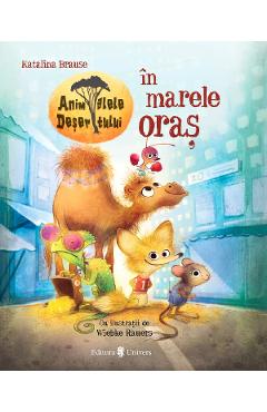 Animalele desertului in marele oras - Katalina Brause, Wiebke Rauers