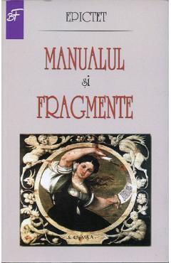 Manualul si fragmente - Epictet - SAECULUM I.O.