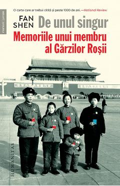 De unul singur. Memoriile unui membru al Garzilor Rosii - Fan Shen