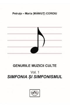 Genurile muzicale culte Vol.1: Simfonia si simfonistul – Petruta Maria Coroiu Coroiu